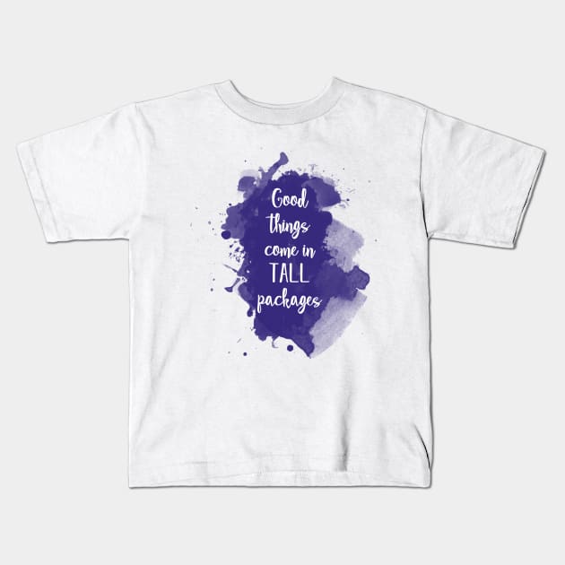 Good things come in tall packages - quote for tall people Kids T-Shirt by InkLove